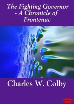 The Fighting Governor : A Chronicle of Frontenac