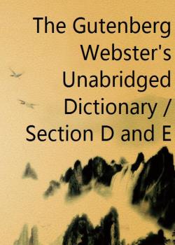 The Gutenberg Webster's Unabridged Dictionary / Section D and E
