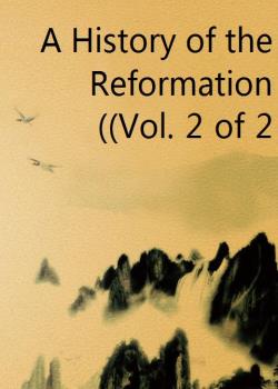A History of the Reformation (Vol. 2 of 2)