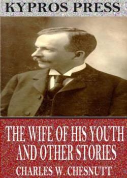 The Wife of his Youth and Other Stories of the Color Line, and Selected Essays