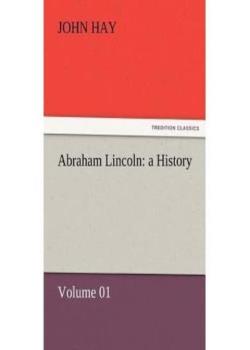 Abraham Lincoln: a History — Volume 01