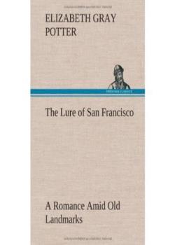 The Lure of San Francisco: A Romance Amid Old Landmarks