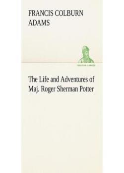 The Life and Adventures of Maj. Roger Sherman Potter
