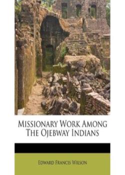 Missionary Work Among the Ojebway Indians