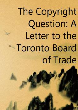 The Copyright Question: A Letter to the Toronto Board of Trade