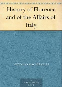 History of Florence and of the Affairs of Italy