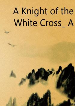 A Knight of the White Cross_ A