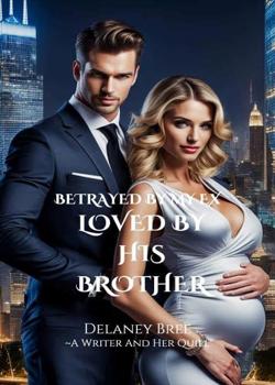 Betrayed by my ex, Loved by his Brother