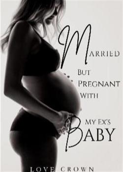 Married But Pregnant With My Ex's Baby