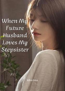 When My Futur Husband Loves My Stepsister
