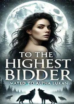 To The Highest Bidder: Mated To Alpha Lukan