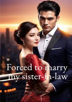 Forced to Marry My Sister-in-law