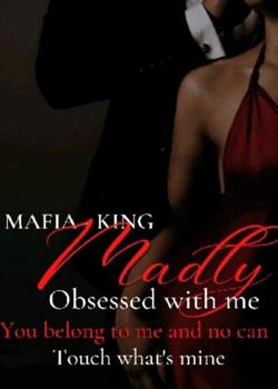 Mafia king is madly obsessed with me