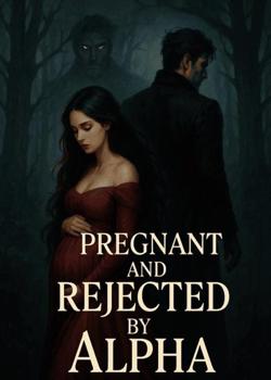 PREGNANT AND REJECTED BY ALPHA