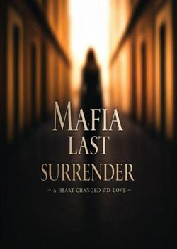 Mafia's Last Surrender: A Heart Changing by Love
