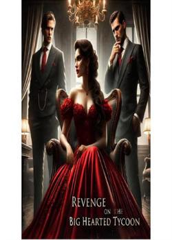 Revenge on the Big-hearted tycoon