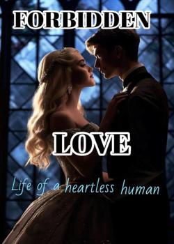 Forbidden Love: Life of a heartless human