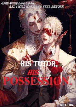 His tutor, his possession.