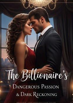 The Billionaire's Dangerous Passion & Dark Reckoning