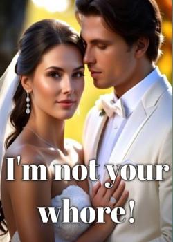 I'm Not Your Whore!