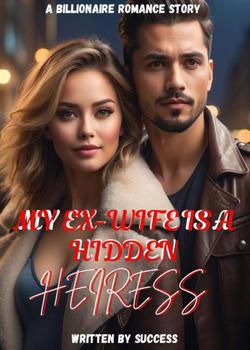 My Ex-wife Is A Hidden Heiress