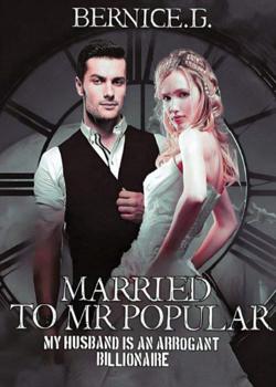 MARRIED TO MR. POPULAR: My Husband Is An Arrogant Billionaire