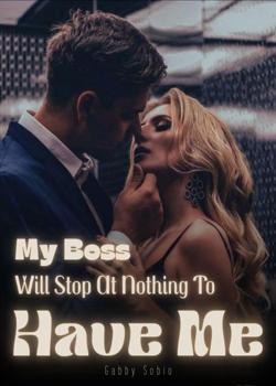 My Boss Will Stop At Nothing To Have Me