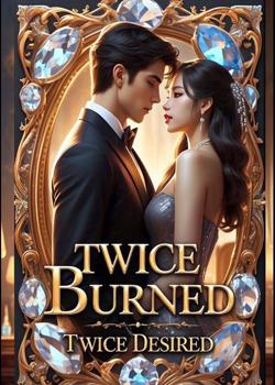 Twice Burned Twice Desired