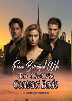 From Betrayed Wife, to CEOs Contract Bride