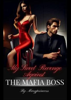 My Sweet Revenge Against The Mafia Boss