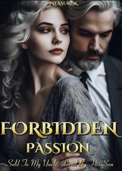 FORBIDDEN PASSION: Sold To My Uncle, Loved By His Son