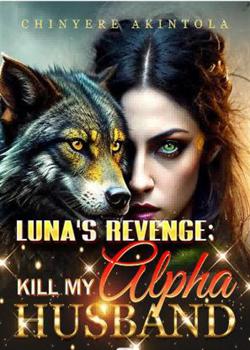 Luna's Revenge: Kill My Alpha Husband