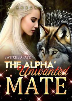 Switched Fate:The Alpha's Unwanted Mate