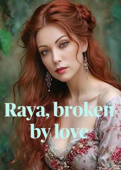 Raya, broken by love