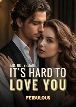 Mr. Bodyguard, It's Hard To Love You