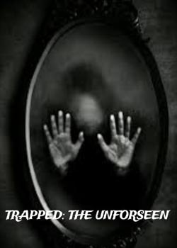 TRAPPED: THE UNFORESEEN