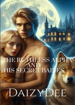 The Ruthless Alpha And His Secret Twin Babies