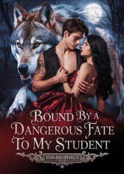 Bound by a Dangerous Fate to my Student: The Prophecy
