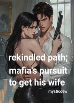 Rekindled path; mafia's pursuit to get his wife
