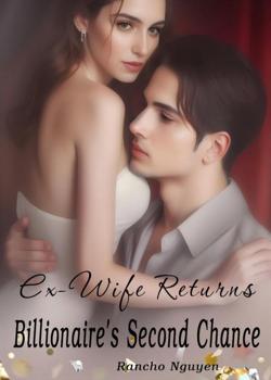 Ex-Wife Returns: Billionaire's Second Chance
