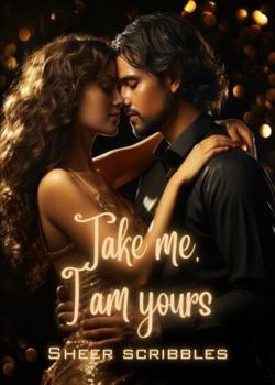 I am yours, Take Me.
