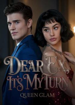 Dear Ex, It's My Turn