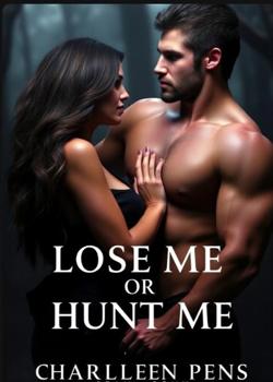 LOSE ME OR HUNT ME.