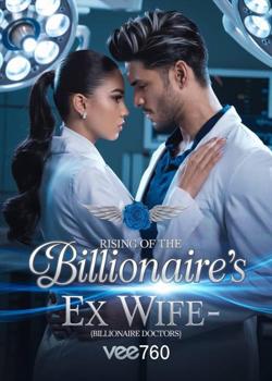 Rising of the Billionaire's ex WIFE- (Billionaire Doctors).