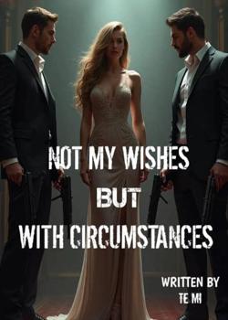 Not my wishes but with Circumstances