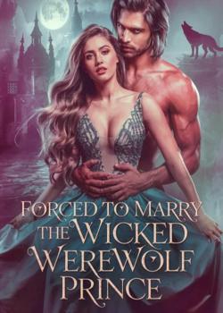 Forced to Marry the Wicked Werewolf Prince