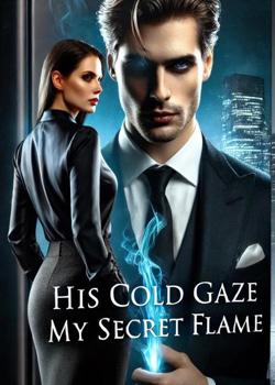HIS COLD GAZE MY SECRET FLAME