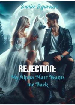 REJECTION:MY ALPHA MATE WANTS ME BACK