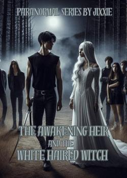 THE AWAKENING HEIR AND THE WHITE HAIRED WITCH