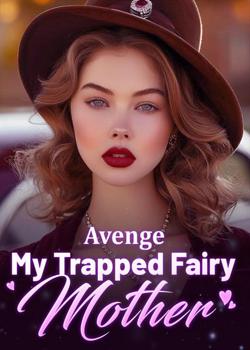Avenge My Trapped Fairy Mother